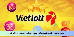 Xổ Số Vietlott - Thông Tin Cụ Thể Bạn Cần Biết Trong 2025 6 xổ số vietlott