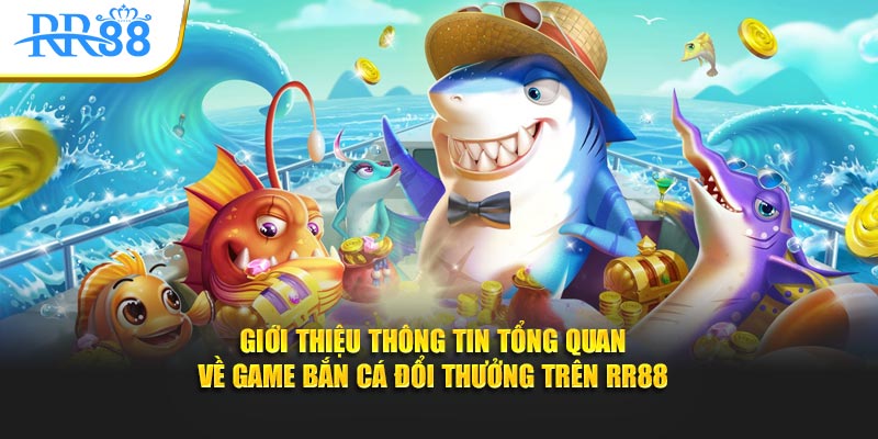 Giới thiệu thông tin tổng quan về game bắn cá đổi thưởng trên KUBET