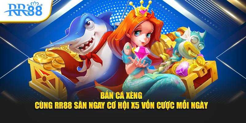 bắn cá xèng cùng KUBET săn ngay cơ hội x5 vốn cược mỗi ngày